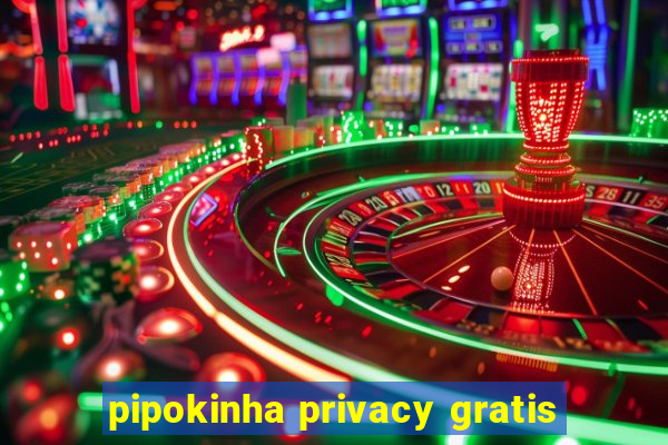 pipokinha privacy gratis